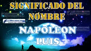 Significado del nombre Napoleon Luis: su origen y más