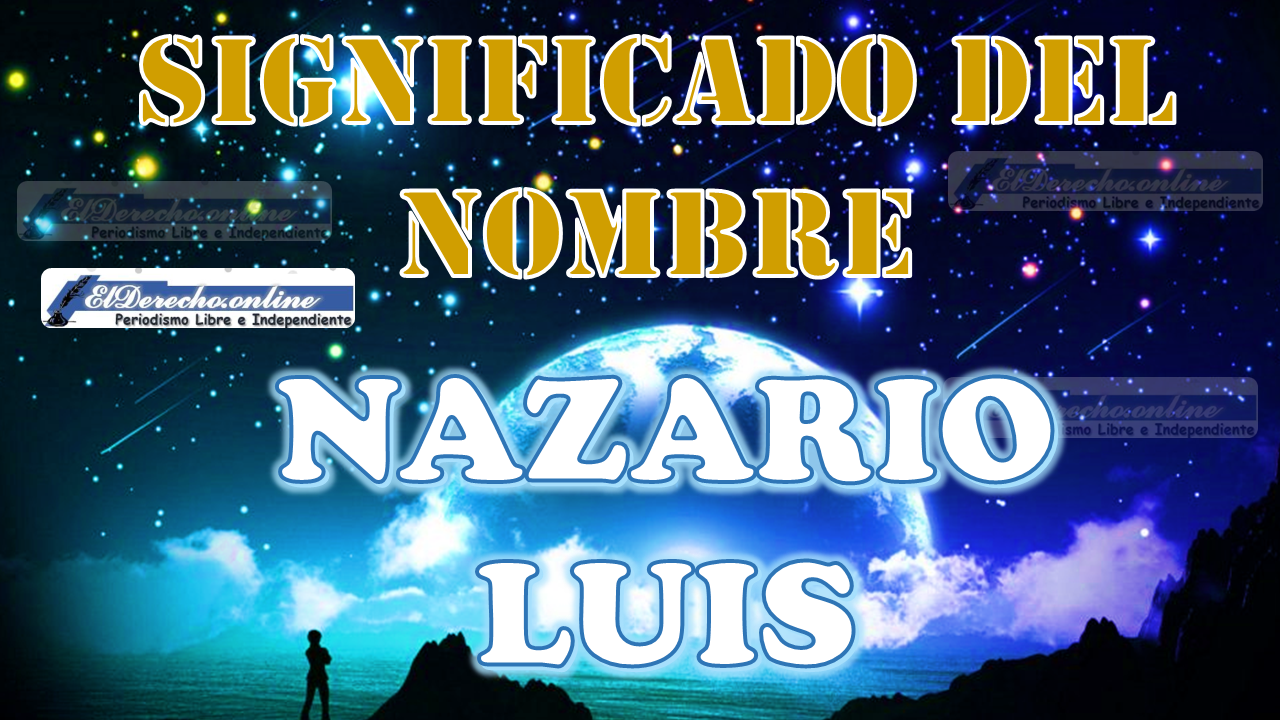 Significado del nombre Nazario Luis: su origen y más