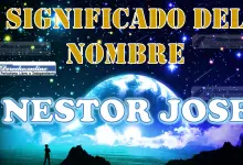 Significado del nombre Nestor Jose, su origen y más