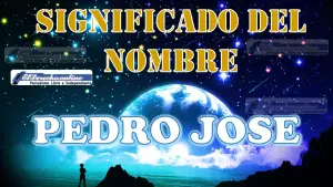 Significado del nombre Pedro Jose, su origen y más