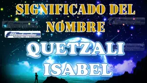 Significado del nombre Quetzali Isabel, su origen y más