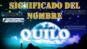 Significado del nombre Quilo, su origen y más