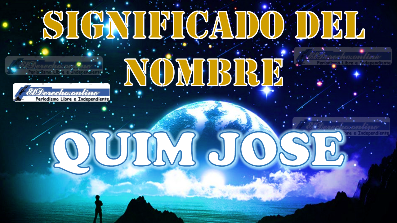 Significado del nombre Quim Jose: su origen y más