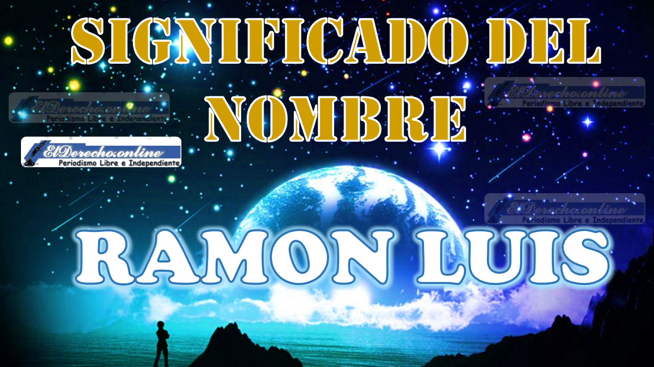 Significado del nombre Ramon Luis, su origen y más