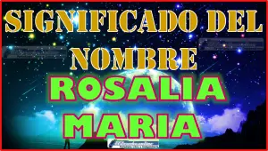 Significado del nombre Rosalia Maria, su origen y más