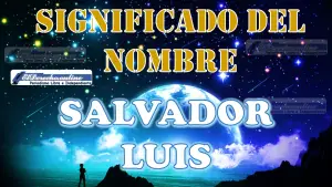 Significado del nombre Salvador Luis, su origen y más