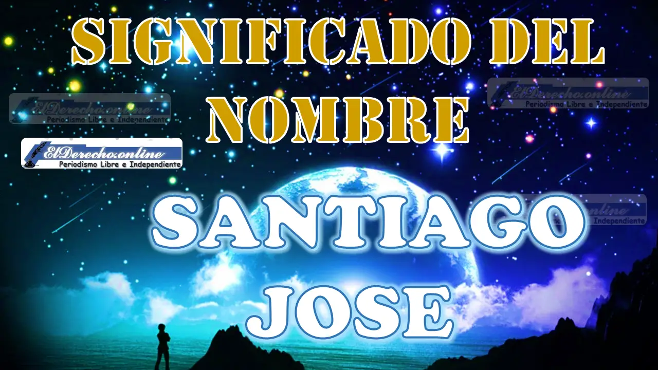 Significado del nombre Santiago Jose, su origen y más