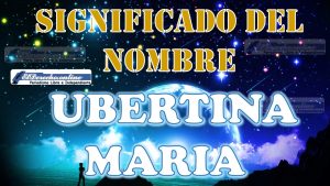 Significado del nombre Ubertina Maria: su origen y más