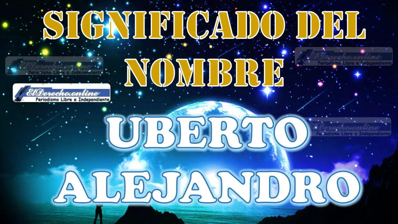 Significado del nombre Uberto Alejandro, su origen y más