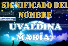 Significado del nombre Uvaldina María, su origen y más