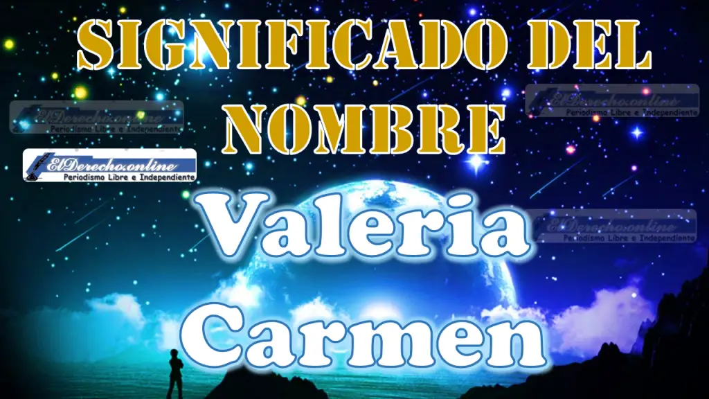 Significado Del Nombre Valeria Carmen Su Origen Y M S El Derecho