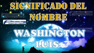 Significado del nombre Washington Luis: su origen y más