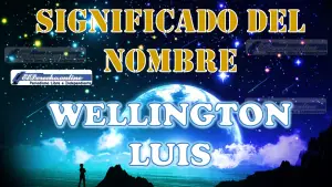 Significado del nombre Wellington Luis: su origen y más