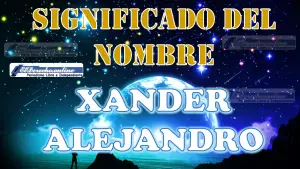 Significado del nombre Xander Alejandro, su origen y más