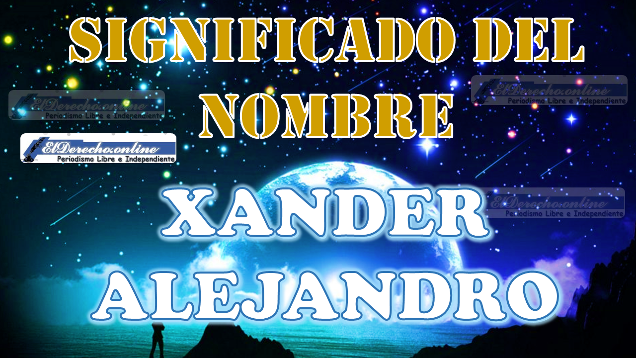 Significado del nombre Xander Alejandro, su origen y más