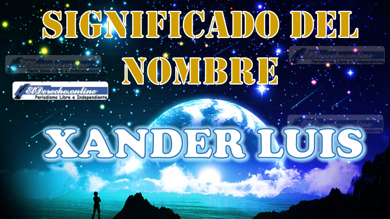 Significado del nombre Xander Luis, su origen y más