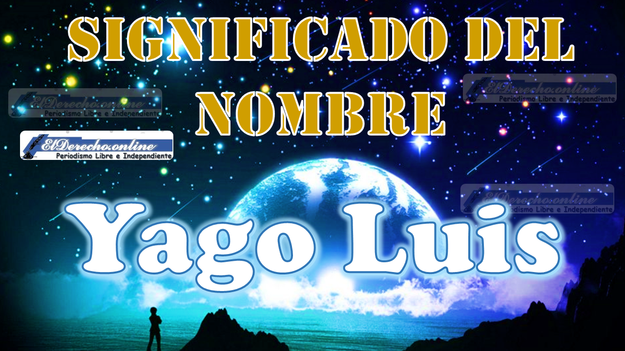 Significado del nombre Yago Luis: su origen y más