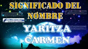 Significado del nombre Yaritza Carmen: su origen y más