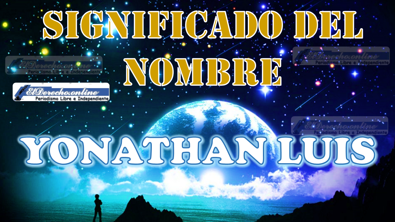 Significado del nombre Yonathan Luis: su origen y más