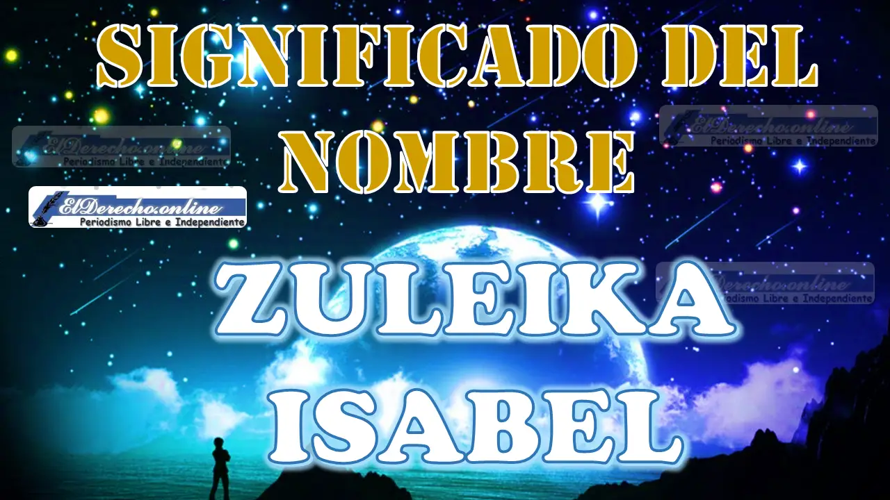 Significado del nombre Zuleika Isabel, su origen y más