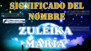 Significado del nombre Zuleika María: su origen y más