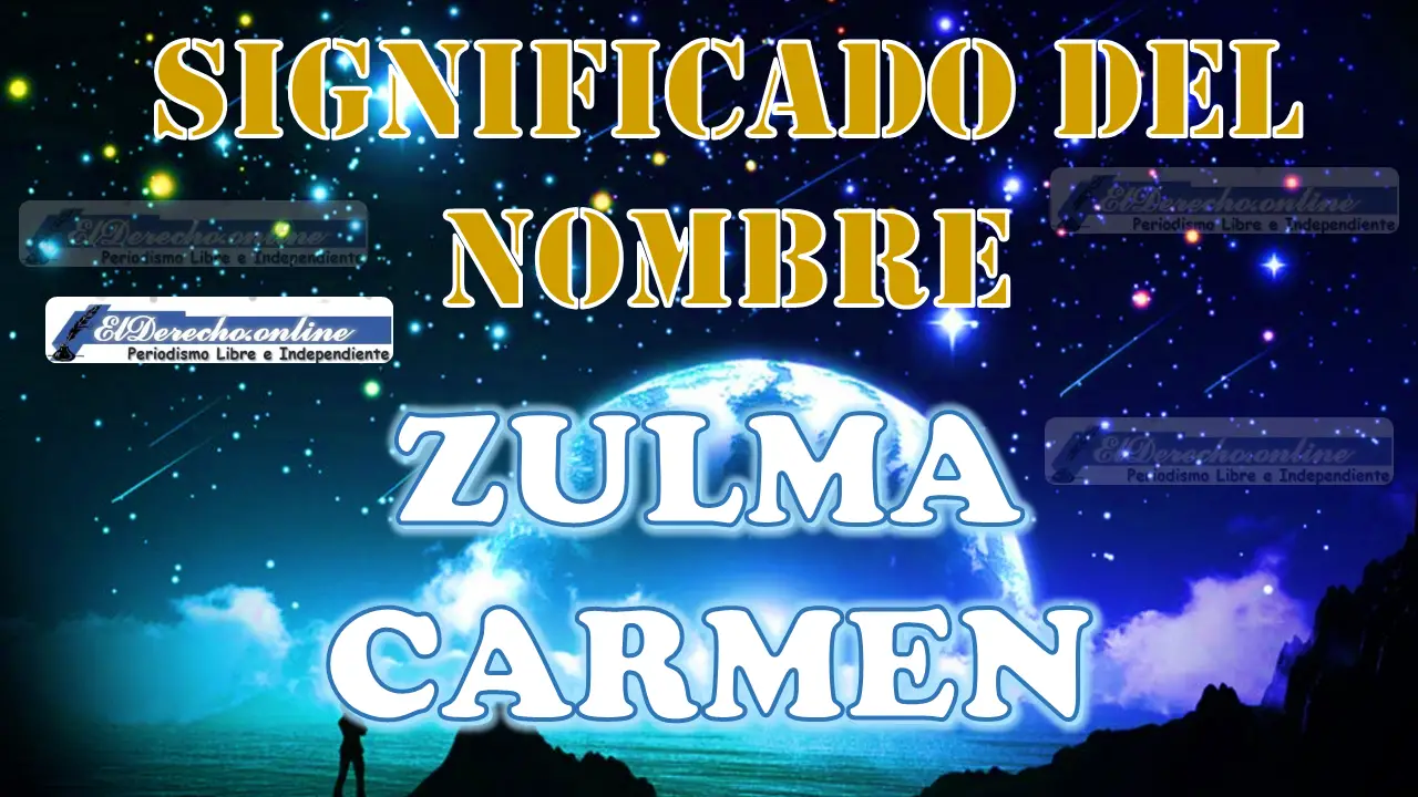 Significado del nombre Zulma Carmen: su origen y más