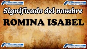 Significado del nombre Romina Isabel, su origen y más