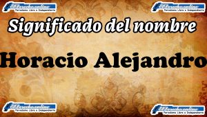 Significado del nombre Horacio Alejandro, su origen y más