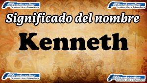 Significado del nombre Kenneth: su origen y más