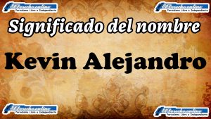 Significado del nombre Kevin Alejandro: su origen y más