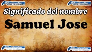 Significado del nombre Samuel Jose: su origen y más
