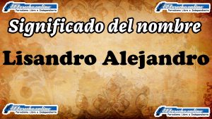Significado del nombre Lisandro Alejandro, su origen y más