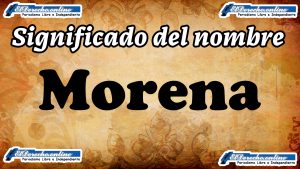 Significado del nombre Morena: su origen y más