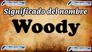 Significado del nombre Woody, su origen y más