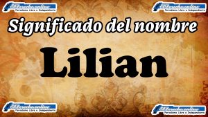 Significado del nombre Lilian, su origen y más