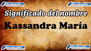 Significado del nombre Kassandra María, su origen y más