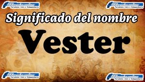 Significado del nombre Vester, su origen y más