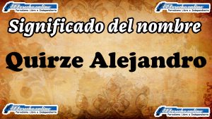 Significado del nombre Quirze Alejandro, su origen y más