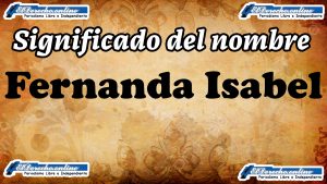 Significado del nombre Fernanda Isabel: su origen y más