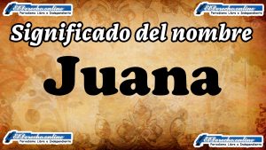 Significado del nombre Juana: su origen y más