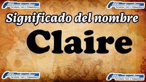Significado del nombre Claire: su origen y más
