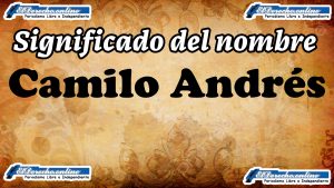 Significado del nombre Camilo Andrés: su origen y más