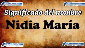 Significado del nombre Nidia María, su origen y más