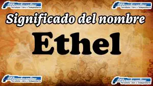 Significado del nombre Ethel: su origen y más
