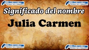 Significado del nombre Julia Carmen: su origen y más