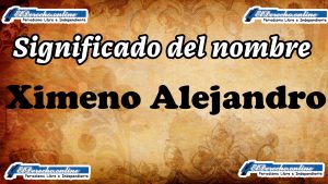Significado del nombre Ximeno Alejandro: su origen y más