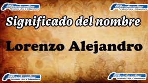 Significado del nombre Lorenzo Alejandro: su origen y más