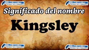 Significado del nombre Kingsley: su origen y más