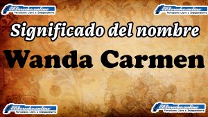 Significado del nombre Wanda Carmen, su origen y más