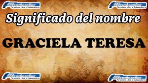 Significado del nombre Graciela Teresa, su origen y más